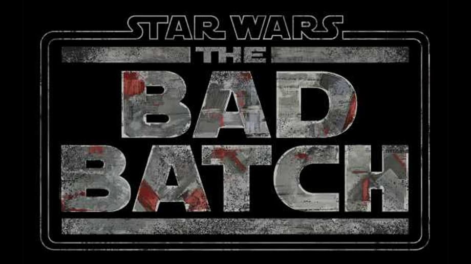 STAR WARS: THE BAD BATCH New Animated Series Announced; Coming To Disney+ In 2021